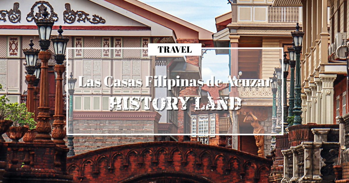 Las Casas Filipinas de Acuzar: History Land